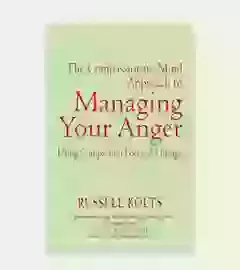 The Compassionate Mind Approach To Managing Your Anger